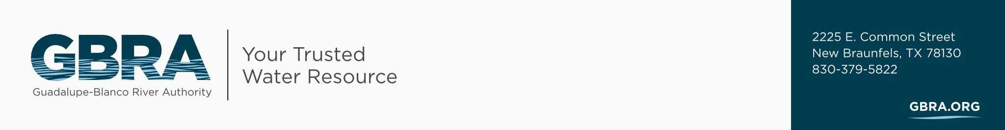 Guadalupe-Blanco River Authority, Your Trusted Water Resource. 2225 E. Common Street, New Braunfels, TX 78130, 830-379-5822, GBRA.ORG